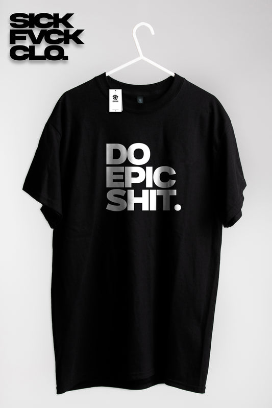 DO EPIC SHIT